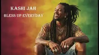 Bless Up Everyday -- KashI Jah