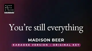 You're still everything - Madison Beer (Original Key Karaoke) - Piano Instrumental Cover with Lyrics