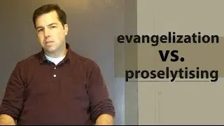 Evangelization vs  Proselytising