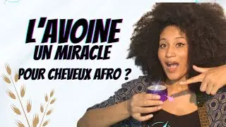 L'AVOINE : UN MIRACLE pour CHEVEUX AFRO ?