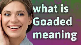 Goaded | meaning of Goaded