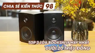 Top 3 loa nghe nhạc bookshelf hay nhất dưới 20 triệu đồng d&agrave;nh cho audiophile | Chia sẻ kiến thức 98