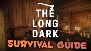 The Long Dark / Beginners Survival Guide 2017