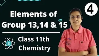Elements of Group 13, 14, & 15 Class 11th Chemistry Part 4