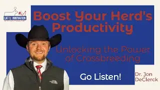 Unlocking the Power of Crossbreeding: Boost Your Herd's Productivity -      Dr. Jon DeClerck
