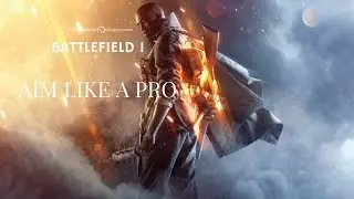 BATTLEFIELD 1 How to aim like a pro