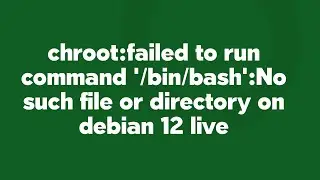 chroot:failed to run command '/bin/bash':No such file or directory on debian 12 live