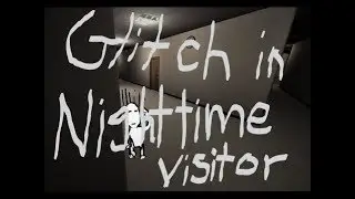 (Game Glitch) NightTime Visitor