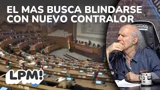 El MAS busca blindarse con nuevo contralor | LPM! | Carlos Valverde | Extendido