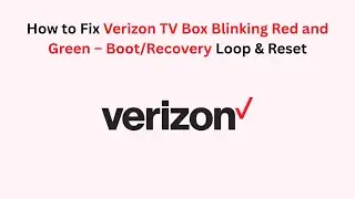 How to Fix Verizon TV Box Blinking Red and Green &ndash; Boot/Recovery Loop & Reset