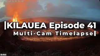 Kilauea Eruption Episode 41 Mult-Cam Timelapse