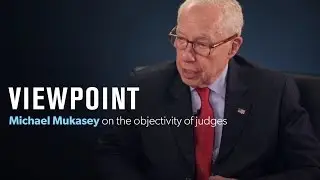 Former Attorney General Mukasey on the objectivity of judges | VIEWPOINT