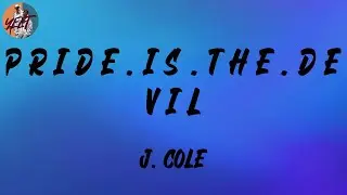 J. Cole - p r i d e . i s . t h e . d e v i l (Lyrics)