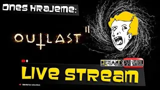 OUTLAST 2 - CZ/SK - LIVE: STREAM - TO BUDE ŘEV...