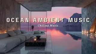 Night Chillout | Ocean Ambient Music ~ Deep House Vibes for Serene Relaxation