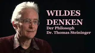 Wildes Denken - Ein Gespr&auml;ch mit dem Philosophen Dr. Thomas Steininger
