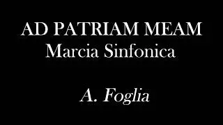 AD PATRIAM MEAM - Marcia Sinfonica - A.Foglia