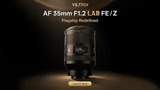 Introducing Viltrox AF 35mm F1.2 LAB FE/Z: Flagship, Redefined
