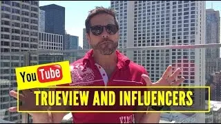 Why YouTube TrueView & Influencer Marketing Change Everything