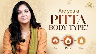 Signs You&rsquo;re a Pitta Body Type! | Maharishi Ayurveda | Dr. Rini