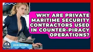 Why Are Private Maritime Security Contractors Used In Counter-piracy Operations? - Ocean Watchmen