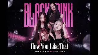 How You Like That | BLACKPINK - Pop Rock Cover (Empowering Anthem)