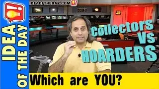 Are You a Collector... or a Hoarder? Idea of the day #192