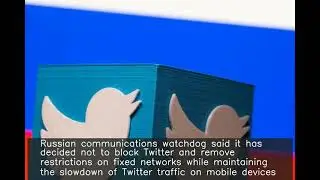 Won't block Twitter, will maintain slowdown of traffic: Russia
