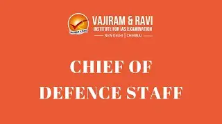 Chief of Defence Staff | General Studies for UPSC CSE | Vajiram & Ravi