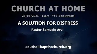 A Solution for Distress - Pastor Samuele Aru - Stream at 11am on 25/04/2021