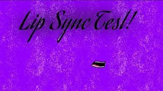 Lip Sync Test! - 𝑯𝒂𝒑𝒑𝒊𝒆𝒓