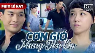 Phim Lẻ Hay - CƠN GIÓ MANG TÊN EM | Chuyện Tình Lãng Mạn Giữa Chàng Bác Sĩ Và Cô Gái Nghèo Khó