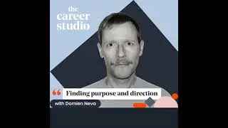 The Career Studio: Finding purpose and direction with Damien Neva