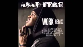 ASAP Ferg - Work Remix (ft. ASAP Rocky, French Montana, Trinidad James & SchoolBoy Q) [NEW MAY 2013]