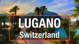 LUGANO Switzerland - Must see magic places in South Switzerland Italian Ticino