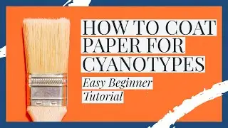 How to Coat Paper for Cyanotypes | Easy Beginner Tutorial