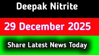 deepak nitrite share latest news || deepak nitrite share latest news today