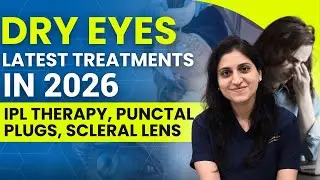 Dry Eyes Treatment in 2026 | Latest Options: IPL Therapy, Punctal Plugs & Scleral Lens