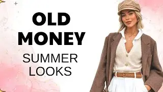How to Dress Like Old Money in Summer | Elegant & Timeless Style