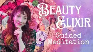 🔮🌸Beauty Elixir Meditation🌸🔮Relaxing Guided Journey to Heal & Uplift with Beauty Magick