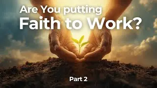 Are You putting Faith to Work?