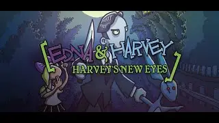 Edna & Harvey: Harvey&rsquo;s New Eyes Ч.7 [ФИНАЛ] ДнД это какое-то безумие!