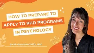 How to Prepare to Apply to PhD Programs in Psychology | Graduate School Tutorial