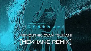CYNTHONI - MONOLITHIC CYAN TSUNAMI[MEKHANE REMIX]