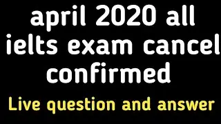 April 2020 All Ielts exam Cancel Confirmed #live