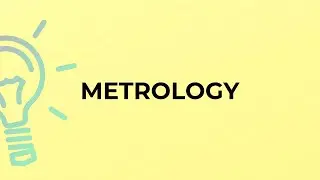 What is the meaning of the word METROLOGY?