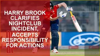 HARRY BROOK CLARIFIES NIGHTCLUB INCIDENT, ACCEPTS RESPONSIBILITY FOR ACTIONS