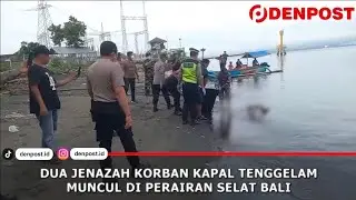 DUA JENAZAH KORBAN KAPAL TENGGELAM MUNCUL DI SELAT BALI