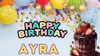 Happy Birthday Ayra, Birthday of Ayra, Best Birthday Wishes