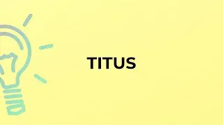 What is the meaning of the word TITUS?